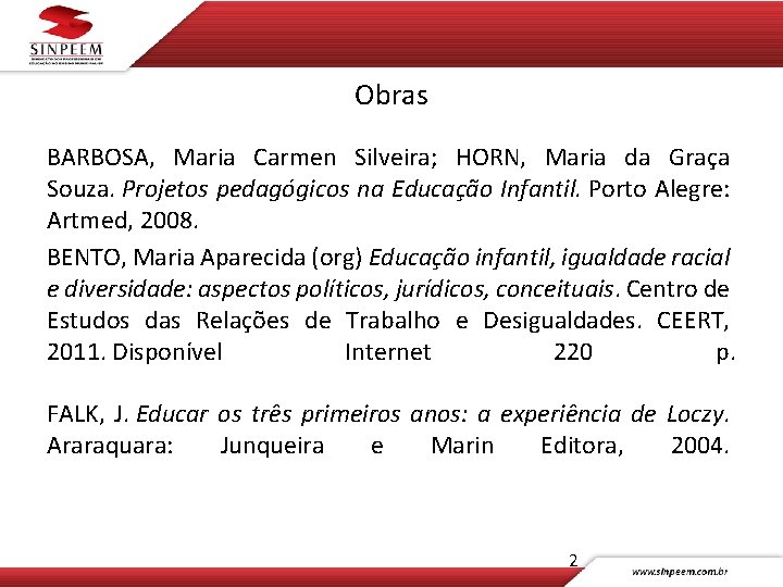 Obras BARBOSA, Maria Carmen Silveira; HORN, Maria da Graça Souza. Projetos pedagógicos na Educação