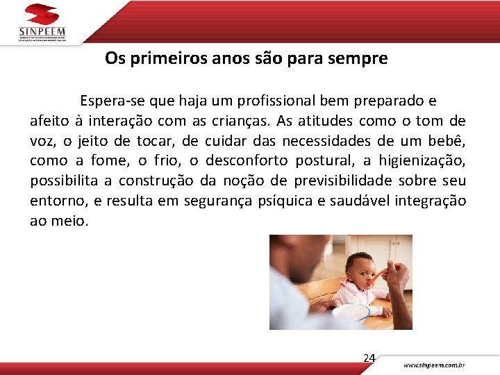 Os primeiros anos são para sempre Espera-se que haja um profissional bem preparado e