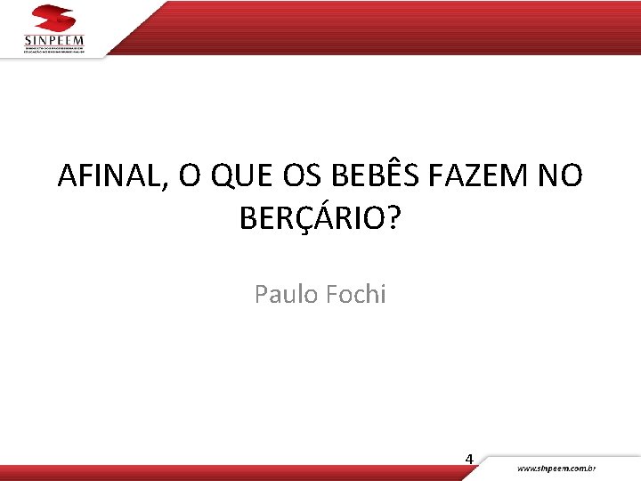 AFINAL, O QUE OS BEBÊS FAZEM NO BERÇÁRIO? Paulo Fochi 4 
