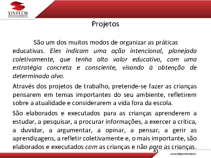 Projetos São um dos muitos modos de organizar as práticas educativas. Eles indicam uma
