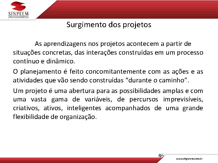 Surgimento dos projetos As aprendizagens nos projetos acontecem a partir de situações concretas, das