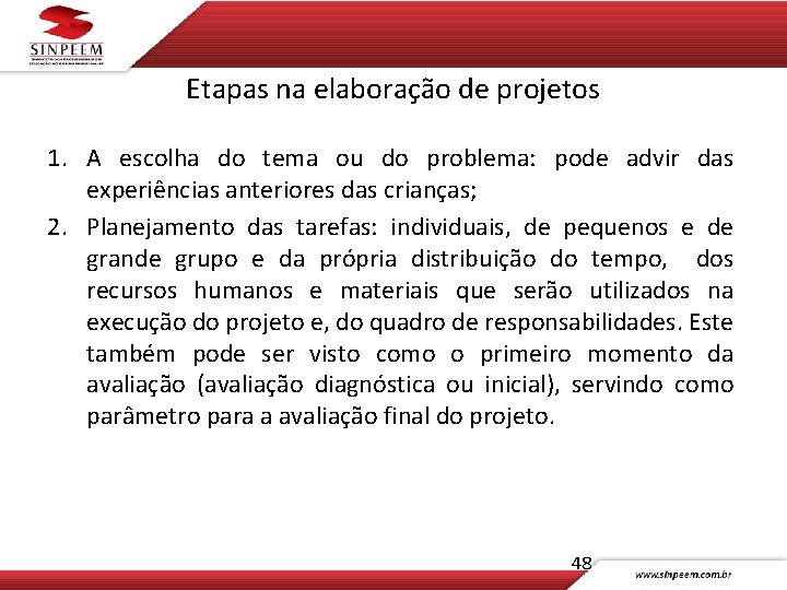 Etapas na elaboração de projetos 1. A escolha do tema ou do problema: pode