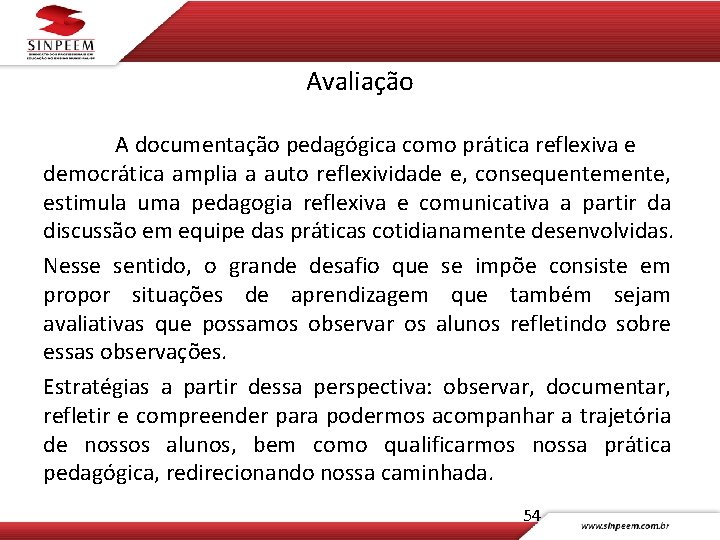 Avaliação A documentação pedagógica como prática reflexiva e democrática amplia a auto reflexividade e,