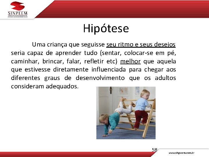 Hipótese Uma criança que seguisse seu ritmo e seus desejos seria capaz de aprender