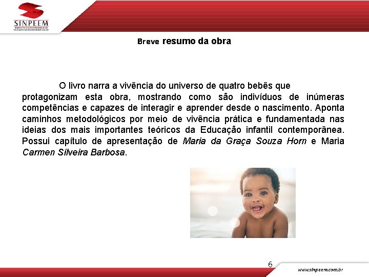 Breve resumo da obra O livro narra a vivência do universo de quatro bebês