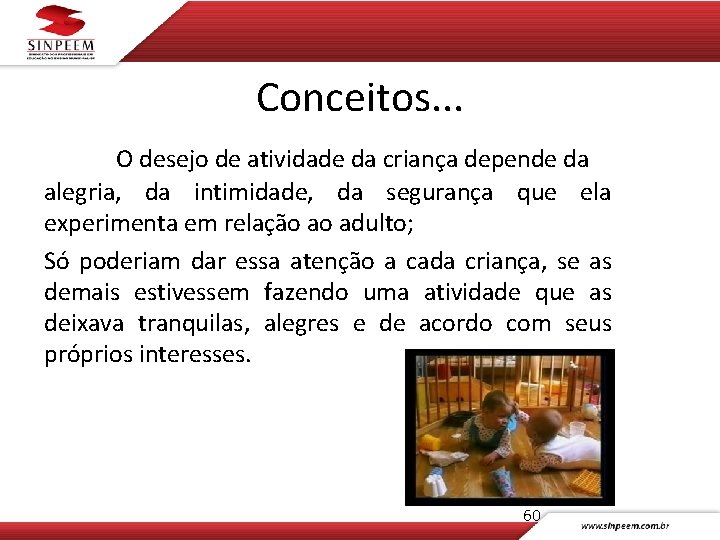 Conceitos. . . O desejo de atividade da criança depende da alegria, da intimidade,