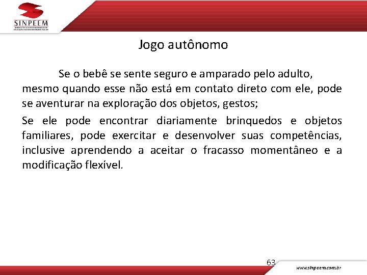 Jogo autônomo Se o bebê se sente seguro e amparado pelo adulto, mesmo quando