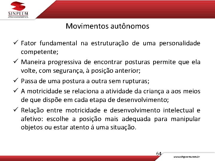 Movimentos autônomos ü Fator fundamental na estruturação de uma personalidade competente; ü Maneira progressiva