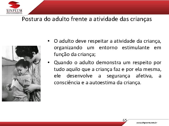 Postura do adulto frente a atividade das crianças • O adulto deve respeitar a