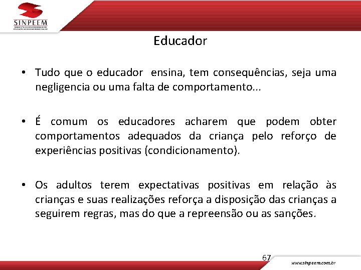 Educador • Tudo que o educador ensina, tem consequências, seja uma negligencia ou uma