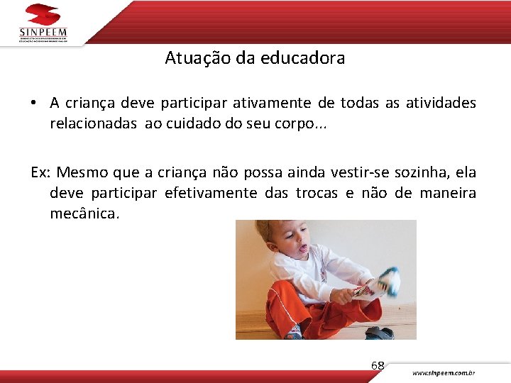 Atuação da educadora • A criança deve participar ativamente de todas as atividades relacionadas