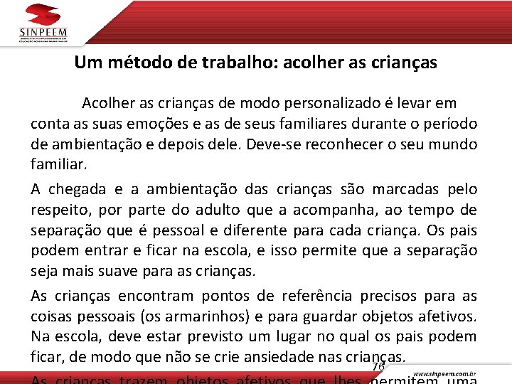 Um método de trabalho: acolher as crianças Acolher as crianças de modo personalizado é