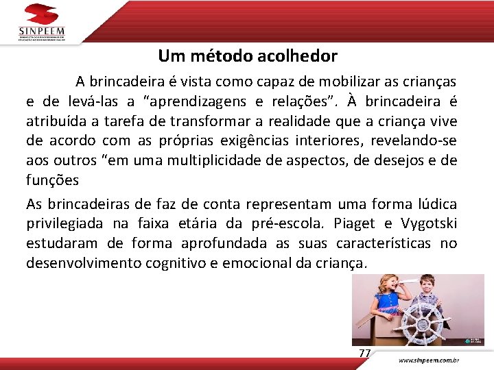 Um método acolhedor A brincadeira é vista como capaz de mobilizar as crianças e
