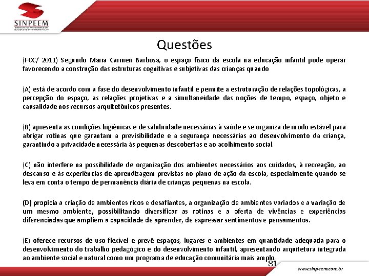 Questões (FCC/ 2011) Segundo Maria Carmen Barbosa, o espaço físico da escola na educação