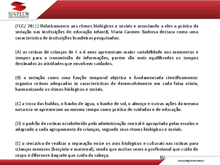 (FCC/ 2011) Relativamente aos ritmos biológicos e sociais e associando a eles a prática