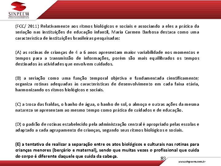 (FCC/ 2011) Relativamente aos ritmos biológicos e sociais e associando a eles a prática