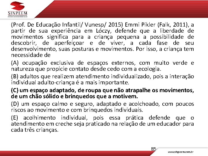 (Prof. De Educação Infantil/ Vunesp/ 2015) Emmi Pikler (Falk, 2011), a partir de sua