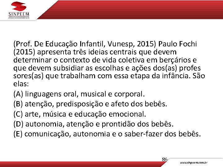 (Prof. De Educação Infantil, Vunesp, 2015) Paulo Fochi (2015) apresenta três ideias centrais que