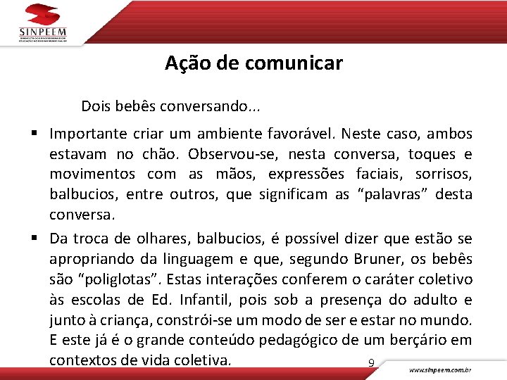 Ação de comunicar Dois bebês conversando. . . § Importante criar um ambiente favorável.