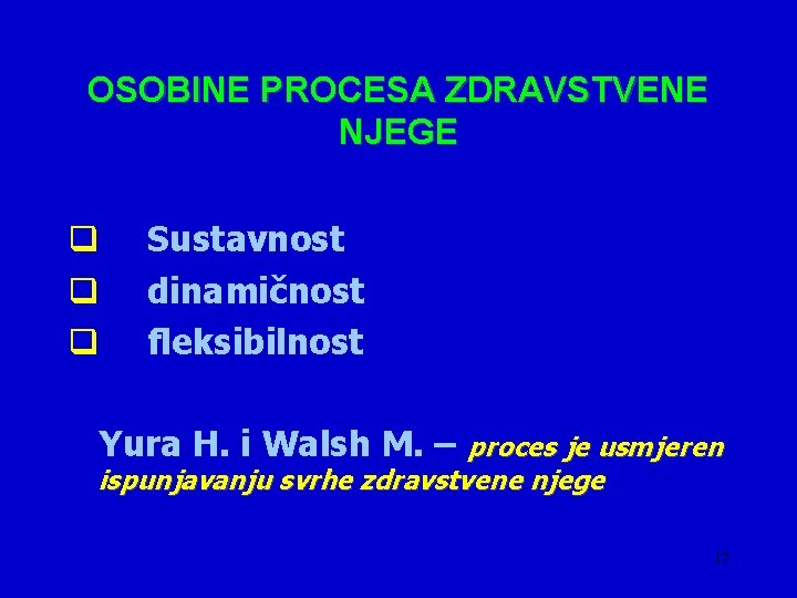 OSOBINE PROCESA ZDRAVSTVENE NJEGE q q q Sustavnost dinamičnost fleksibilnost Yura H. i Walsh