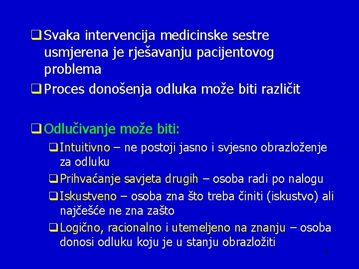 q Svaka intervencija medicinske sestre usmjerena je rješavanju pacijentovog problema q Proces donošenja odluka