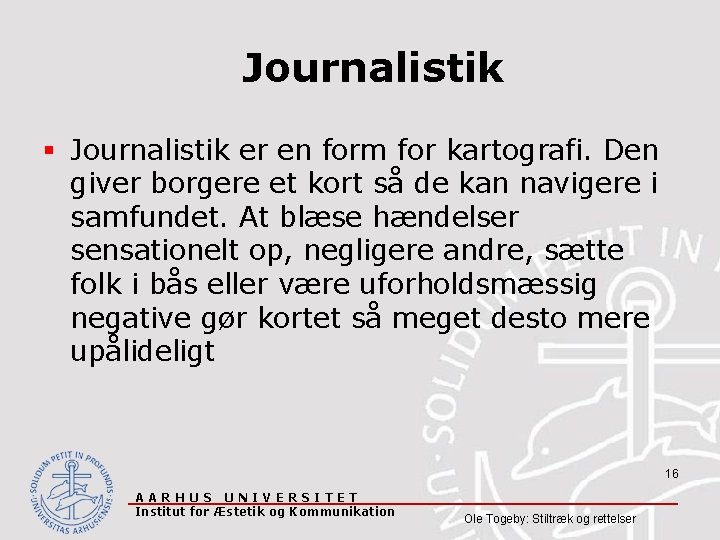 Journalistik § Journalistik er en form for kartografi. Den giver borgere et kort så