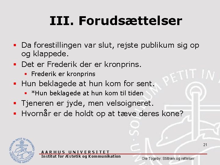 III. Forudsættelser § Da forestillingen var slut, rejste publikum sig op og klappede. §