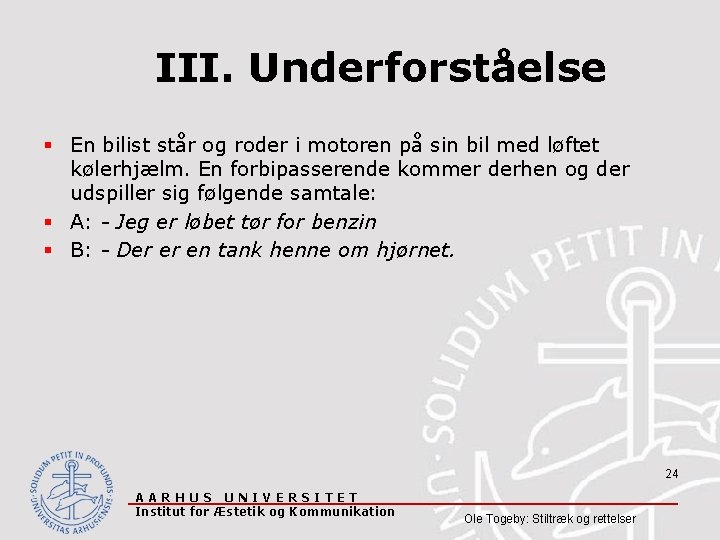 III. Underforståelse § En bilist står og roder i motoren på sin bil med