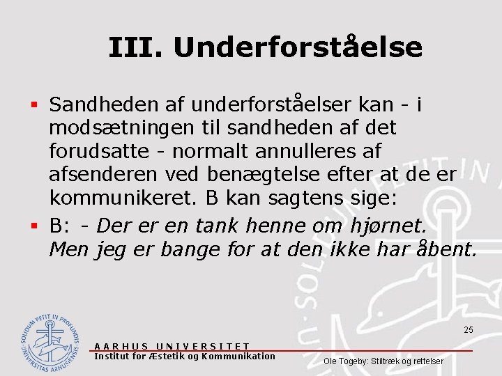 III. Underforståelse § Sandheden af underforståelser kan - i modsætningen til sandheden af det