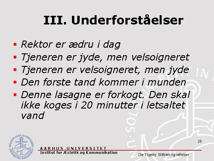 III. Underforståelser § § § Rektor er ædru i dag Tjeneren er jyde, men