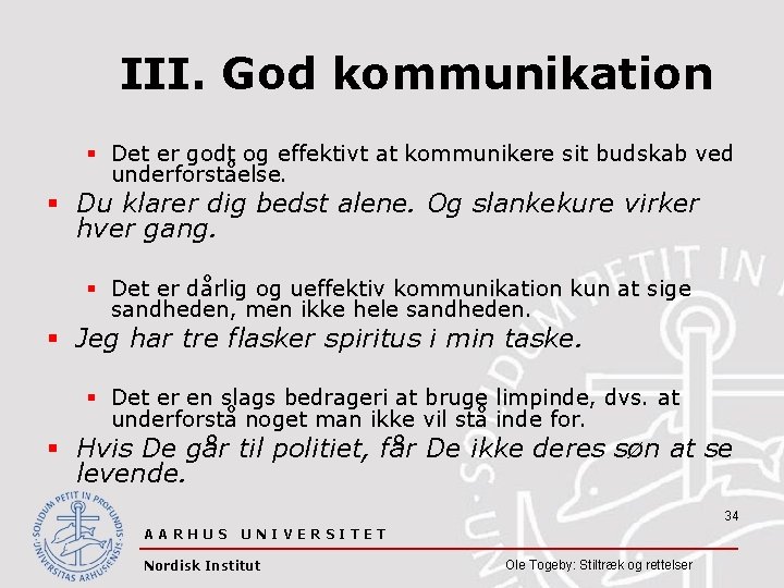 III. God kommunikation § Det er godt og effektivt at kommunikere sit budskab ved