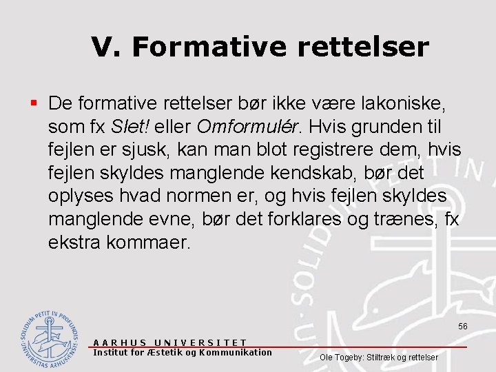 V. Formative rettelser § De formative rettelser bør ikke være lakoniske, som fx Slet!