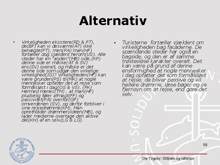 Alternativ • Virkeligheden eksistere(RD & PT), de(BF) kan vi desværre(AT) ikke benægte(PT), men(PA) man(HF)