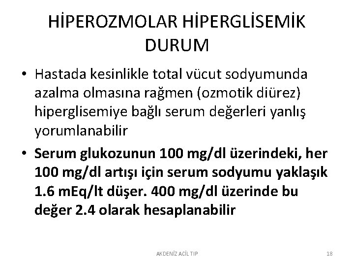 HİPEROZMOLAR HİPERGLİSEMİK DURUM • Hastada kesinlikle total vücut sodyumunda azalma olmasına rağmen (ozmotik diürez)