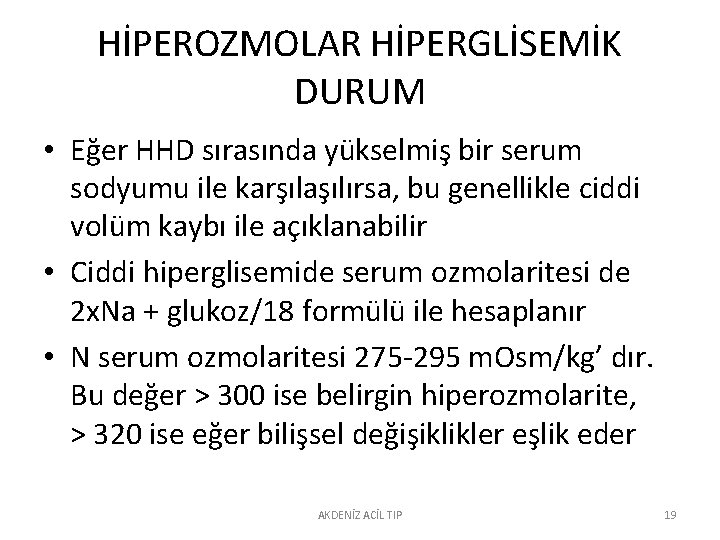 HİPEROZMOLAR HİPERGLİSEMİK DURUM • Eğer HHD sırasında yükselmiş bir serum sodyumu ile karşılaşılırsa, bu