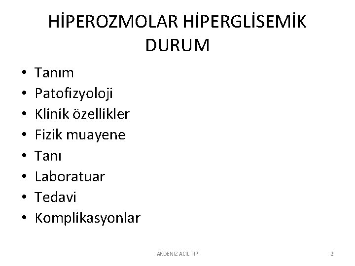 HİPEROZMOLAR HİPERGLİSEMİK DURUM • • Tanım Patofizyoloji Klinik özellikler Fizik muayene Tanı Laboratuar Tedavi