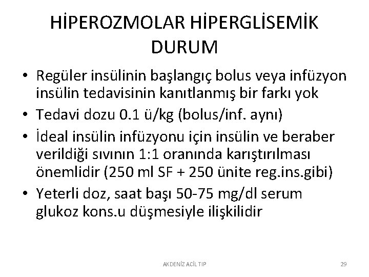 HİPEROZMOLAR HİPERGLİSEMİK DURUM • Regüler insülinin başlangıç bolus veya infüzyon insülin tedavisinin kanıtlanmış bir