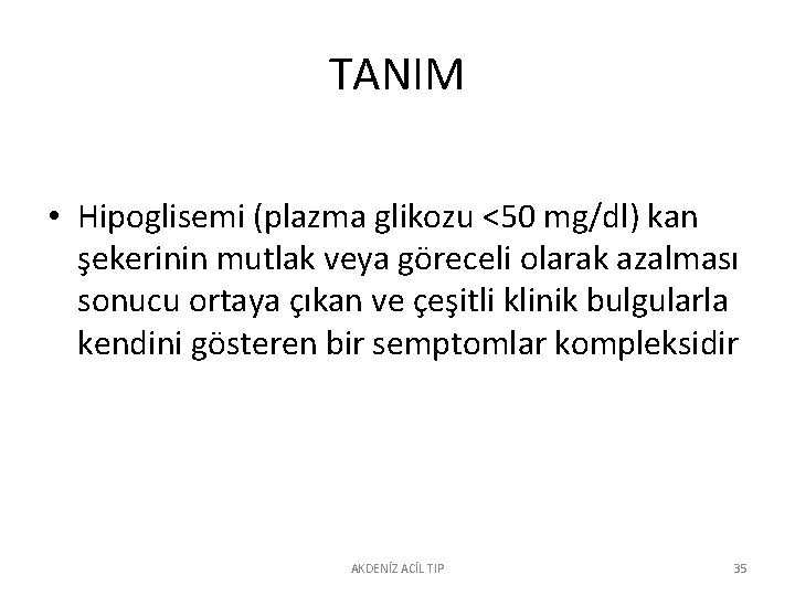 TANIM • Hipoglisemi (plazma glikozu <50 mg/dl) kan şekerinin mutlak veya göreceli olarak azalması