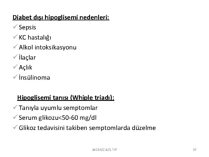 Diabet dışı hipoglisemi nedenleri: ü Sepsis ü KC hastalığı ü Alkol intoksikasyonu ü İlaçlar