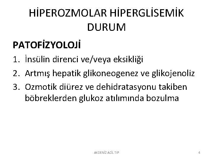 HİPEROZMOLAR HİPERGLİSEMİK DURUM PATOFİZYOLOJİ 1. İnsülin direnci ve/veya eksikliği 2. Artmış hepatik glikoneogenez ve