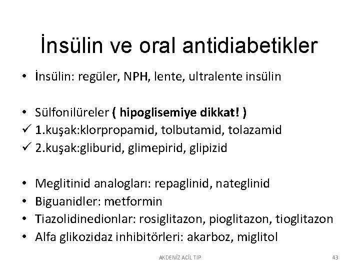 İnsülin ve oral antidiabetikler • İnsülin: regüler, NPH, lente, ultralente insülin • Sülfonilüreler (