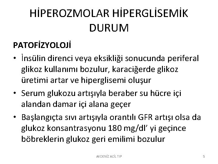 HİPEROZMOLAR HİPERGLİSEMİK DURUM PATOFİZYOLOJİ • İnsülin direnci veya eksikliği sonucunda periferal glikoz kullanımı bozulur,