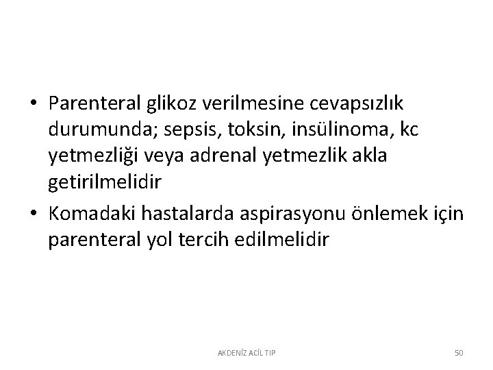  • Parenteral glikoz verilmesine cevapsızlık durumunda; sepsis, toksin, insülinoma, kc yetmezliği veya adrenal