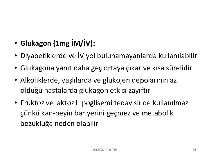  • Glukagon (1 mg İM/İV): • Diyabetiklerde ve İV yol bulunamayanlarda kullanılabilir •