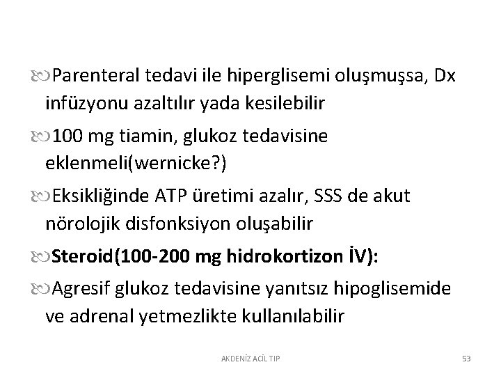  Parenteral tedavi ile hiperglisemi oluşmuşsa, Dx infüzyonu azaltılır yada kesilebilir 100 mg tiamin,