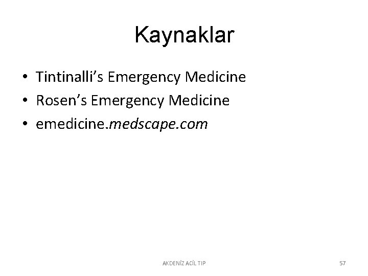 Kaynaklar • Tintinalli’s Emergency Medicine • Rosen’s Emergency Medicine • emedicine. medscape. com AKDENİZ