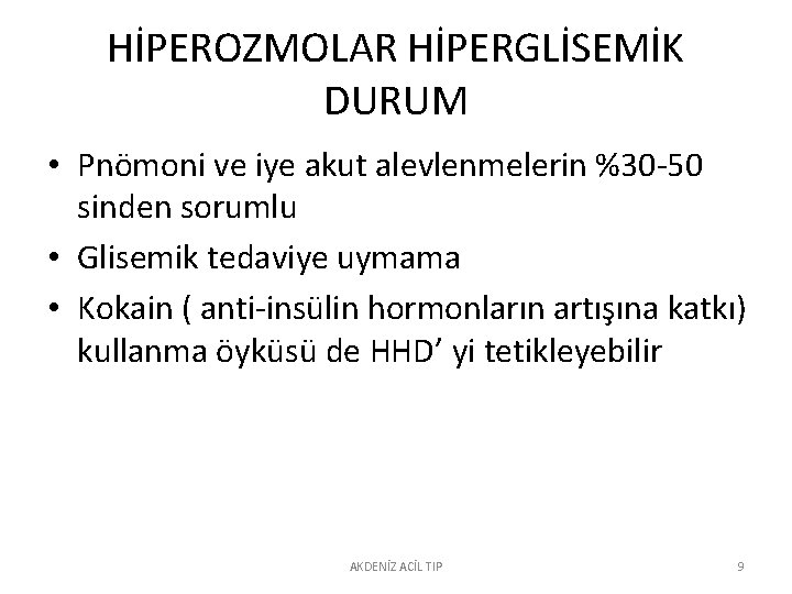 HİPEROZMOLAR HİPERGLİSEMİK DURUM • Pnömoni ve iye akut alevlenmelerin %30 -50 sinden sorumlu •