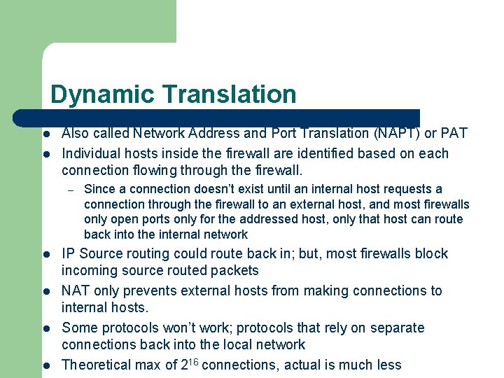 Dynamic Translation l l Also called Network Address and Port Translation (NAPT) or PAT