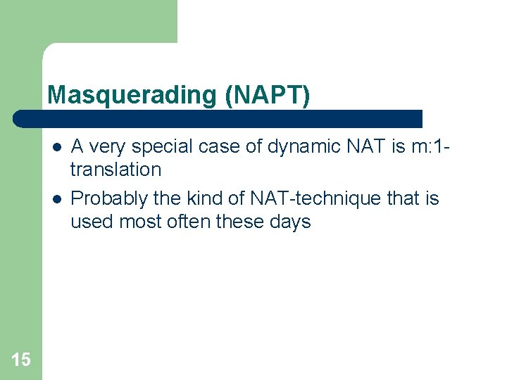 Masquerading (NAPT) l l 15 A very special case of dynamic NAT is m: