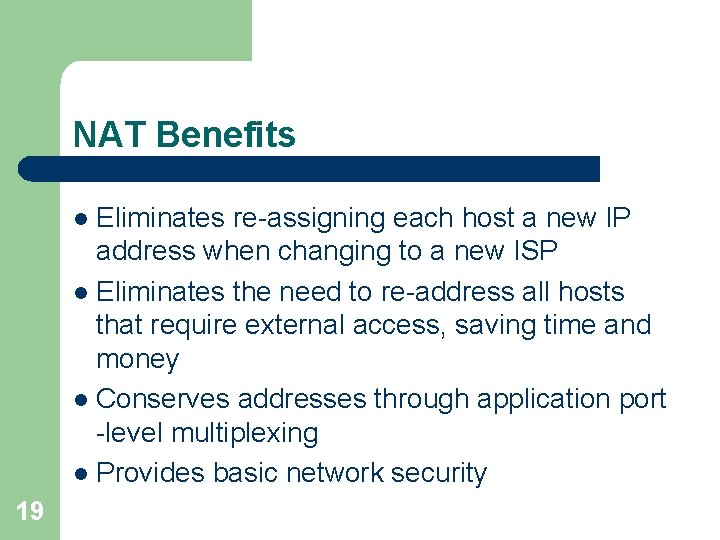 NAT Benefits Eliminates re-assigning each host a new IP address when changing to a